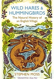 Wild Hares &amp; Hummingbirds: The Natural History of an English Village (Stephen Moss)