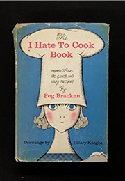 The I Hate to Cook Book (Peg Bracken)