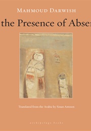 In the Presence of Absence (Mahmoud Darwish)