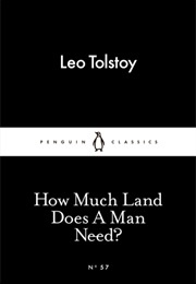 How Much Land Does a Man Need? (Leo Tolstoy)