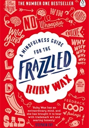A Mindfulness Guide for the Frazzled (Ruby Wax)