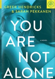 You Are Not Alone (Greer Hendricks and Sarah Pekkanen)