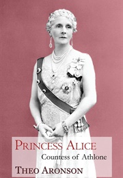 Princess Alice: Countess of Athlone (Theo Aronson)