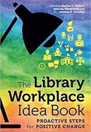 Library Workplace Idea Book: Proactive Steps for Positive Change (Heather L. Seibert, Amanda Vinogradov, Amanda Mc)