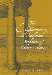 The Enlightenment and the Intellectual Foundations of Modern Culture (Louis Dupré)