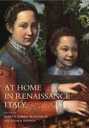 At Home in Renaissance Italy (Marta Ajmar-Wollheim and Flora Dennis (Editors))