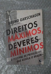 Direitos Máximos, Deveres Mínimos (Bruno Garschagen)
