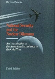 National Security and the Nuclear Delimma (Richard Smoke)