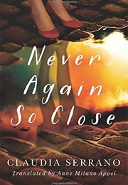 Never Again So Close (Claudia Serrano)