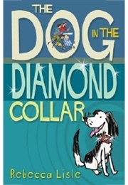 The Dog in the Diamond Collar (Rebecca Lisle)