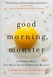 Good Morning, Monster: A Therapist Shares Five Heroic Stories of Emotional Recovery (Catherine Gildiner)