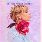 It's Nice to Have a Friend (Taylor Swift)