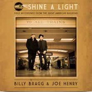 Billy Bragg & Joe Henry — Shine a Light: Field Recordings From the Great American Railroad