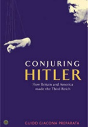Conjuring Hitler: How Britain and America Made the Third Reich (Guido Giacomo Preparata)