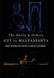 The Horla and Others: Guy De Maupassant's Best Weird Fiction and Ghost Stories: Tales of Mystery, Mu (Guy De Maupassant)