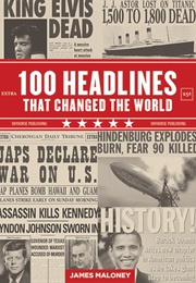100 Headlines That Changed the World (James Maloney)