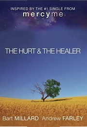 The Hurt and the Healer (Bart Millard and Andrew Farley)