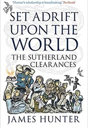 Set Adrift Upon the World: The Sutherland Clearances (James Hunter)