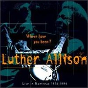 Luther Allison - Where Have You Been? Live in Montreux
