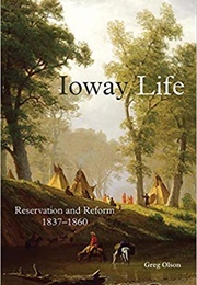 Ioway Life: Reservation and Reform, 1837–1860 (Greg Olson)