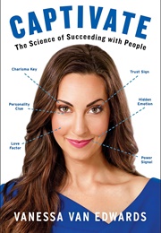 Captivate: The Science of Succeeding With People (Vanessa Van Edwards)