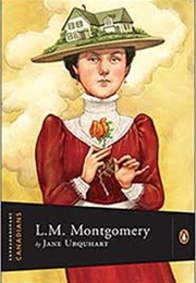 Extraordinary Canadians: Lucy Maud Montgomery (Jane Urquhart)