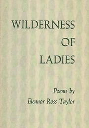 Wilderness of Ladies (Eleanor Ross Taylor)