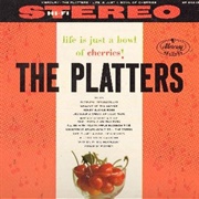 The Platters - Life Is Just a Bowl of Cherries