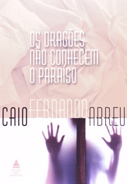 Os Dragões Não Conhecem O Paraíso (Caio Fernando De Abreu)