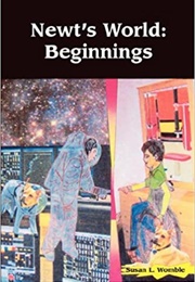 Newt's World: Beginnings (Susan L. Womble)