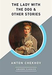 The Lady With the Dog & Other Stories (Anton Chekov)