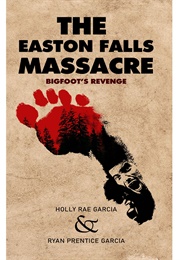 The Easton Falls Massacre (Holly Rae Garcia, Ryan Prentice Garcia)