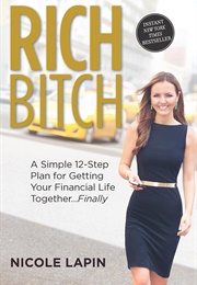 Rich Bitch: A Simple 12-Step Plan for Getting Your Financial Life Together...Finally (Nicole Lapin)