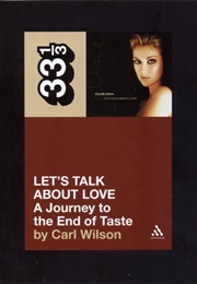 Let's Talk About Love: A Journey to the End of Taste (Carl Wilson)