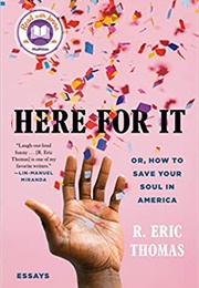 Here for It: Or, How to Save Your Soul in America (R. Eric Thomas)