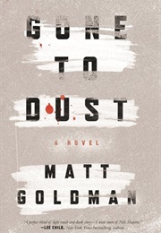 Gone to Dust (Matt Goldman)