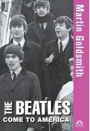 The Beatles Come to America (Martin Goldsmith)