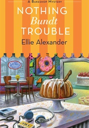 Nothing Bundt Trouble (Ellie Alexander)