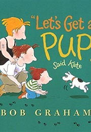 "Let's Get a Pup!" Said Kate (Bob Graham)