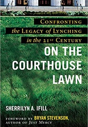 On the Courthouse Lawn: Confronting the Legacy of Lynching in the Twenty-First Century (Sherrilyn A. Ifill)