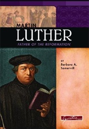 Martin Luther: Father of the Reformation (Somervill, Barbara A.)