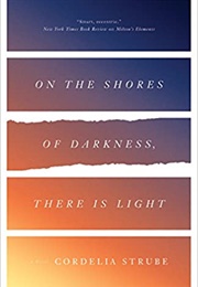 On the Shores of Darkness, There Is Light (Cordelia Strube)