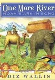 One More River: Noah&#39;s Ark in Song (Wallis, Diz)