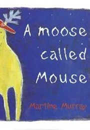 A Moose Called Mouse? (Martine Murray)