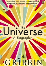 The Universe: A Biography (John Gribbin)