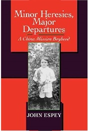 Minor Heresies, Major Departures: A China Mission Boyhood (John Jenkins Espey)