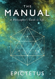 The Manual: A Philosopher's Guide to Life (Epictetus)