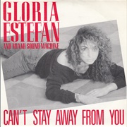 Can't Stay Away From You - Gloria Estefan & Miami Sound Machine