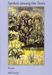 Spoken Among the Trees (Jeff Gundy)