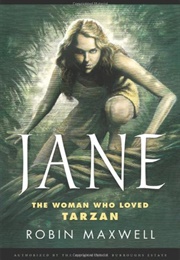 Jane: The Woman Who Loved Tarzan (Robin Maxwell)